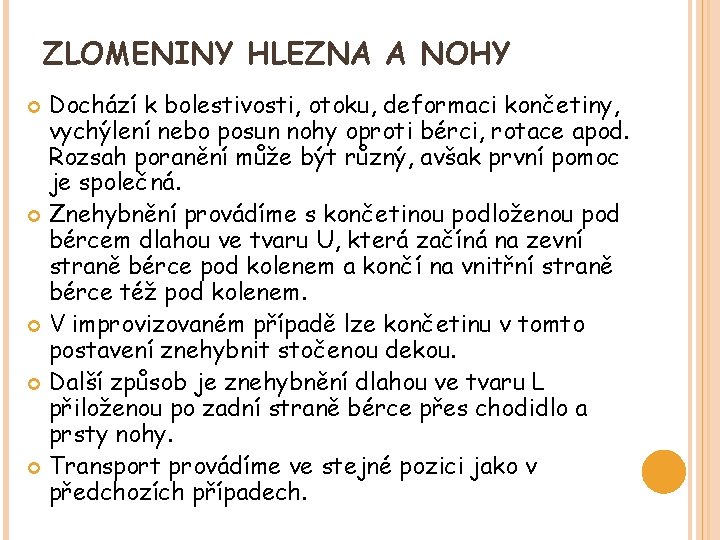 ZLOMENINY HLEZNA A NOHY Dochází k bolestivosti, otoku, deformaci končetiny, vychýlení nebo posun nohy