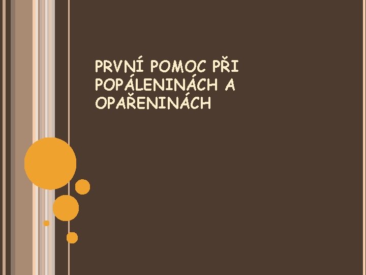 PRVNÍ POMOC PŘI POPÁLENINÁCH A OPAŘENINÁCH 