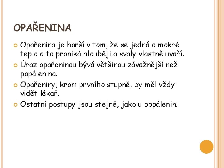 OPAŘENINA Opařenina je horší v tom, že se jedná o mokré teplo a to