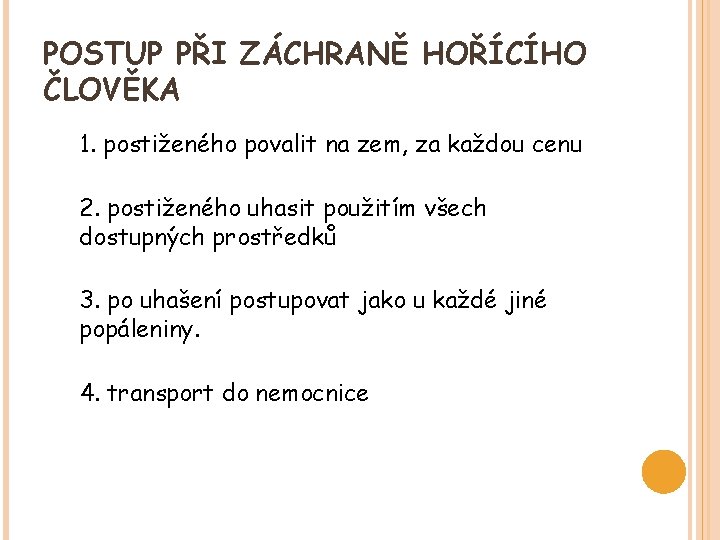 POSTUP PŘI ZÁCHRANĚ HOŘÍCÍHO ČLOVĚKA 1. postiženého povalit na zem, za každou cenu 2.