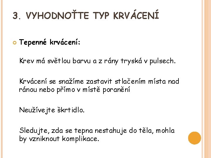 3. VYHODNOŤTE TYP KRVÁCENÍ Tepenné krvácení: Krev má světlou barvu a z rány tryská