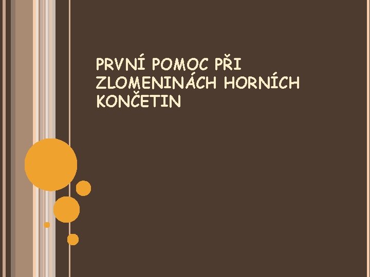 PRVNÍ POMOC PŘI ZLOMENINÁCH HORNÍCH KONČETIN 