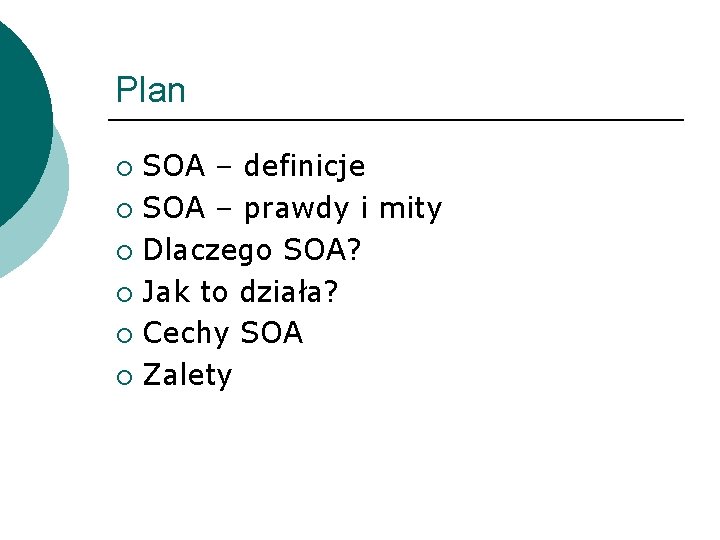 Plan SOA – definicje ¡ SOA – prawdy i mity ¡ Dlaczego SOA? ¡