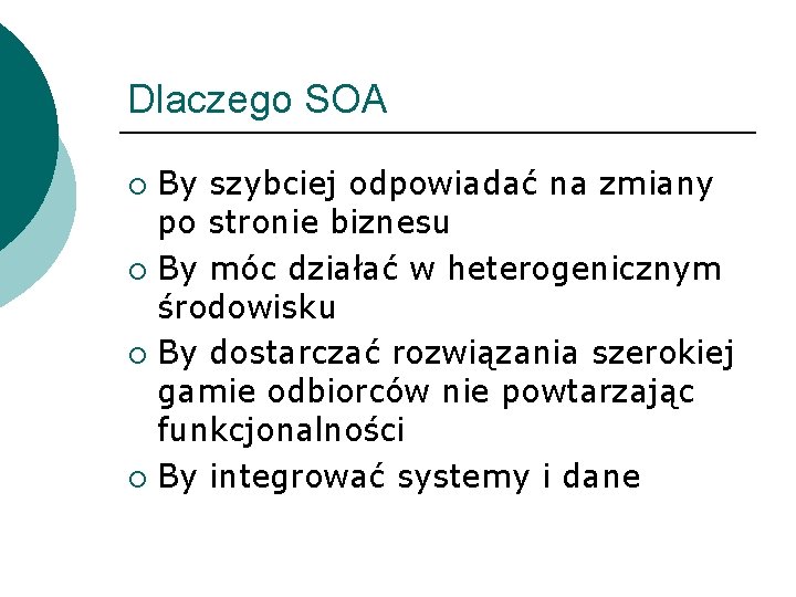 Dlaczego SOA By szybciej odpowiadać na zmiany po stronie biznesu ¡ By móc działać