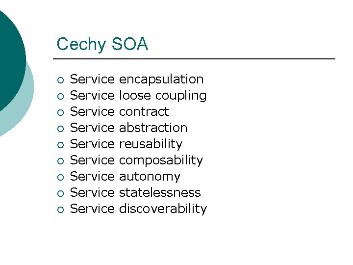 Cechy SOA ¡ ¡ ¡ ¡ ¡ Service Service Service encapsulation loose coupling contract