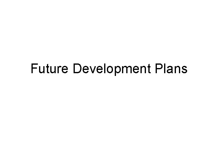 Future Development Plans 