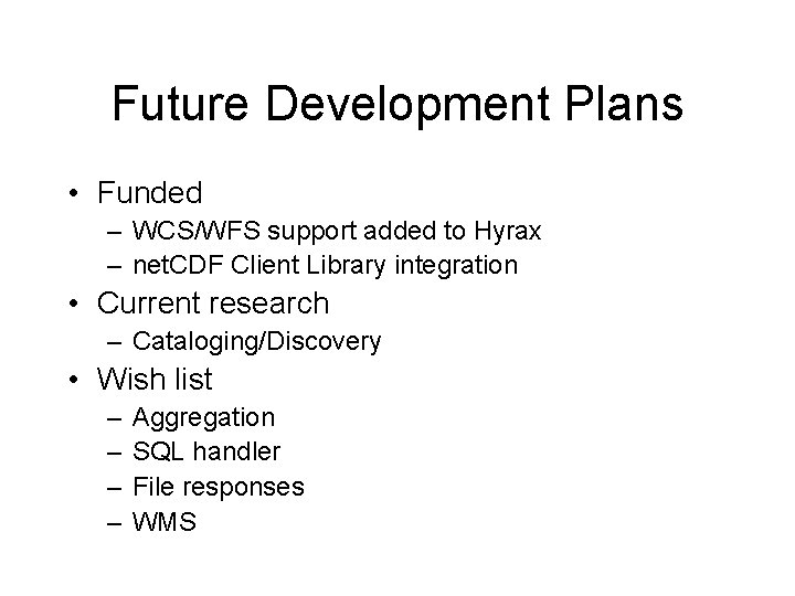 Future Development Plans • Funded – WCS/WFS support added to Hyrax – net. CDF