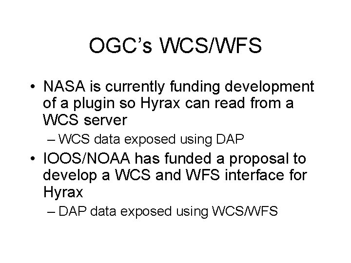OGC’s WCS/WFS • NASA is currently funding development of a plugin so Hyrax can