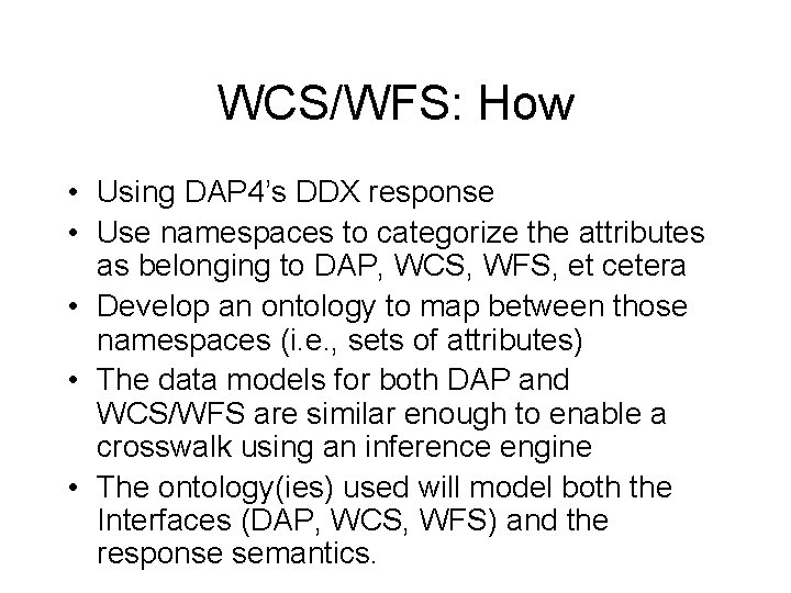WCS/WFS: How • Using DAP 4’s DDX response • Use namespaces to categorize the
