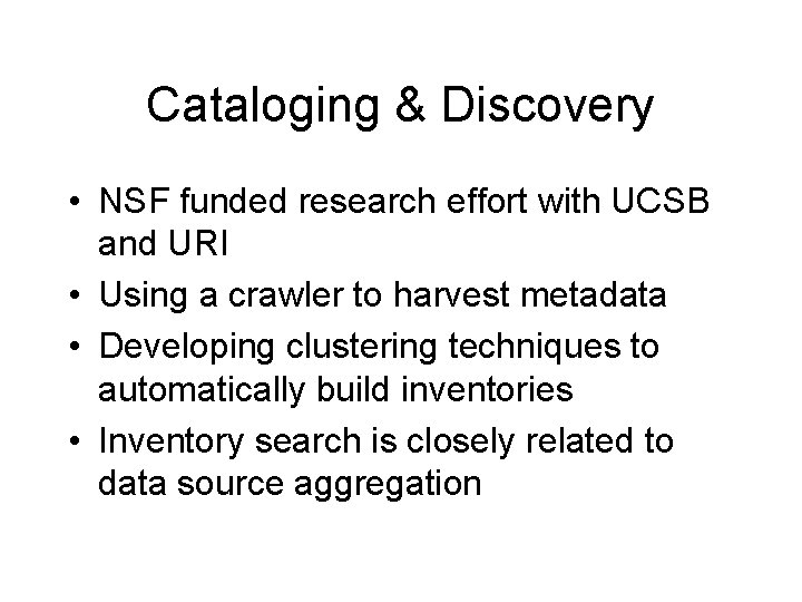 Cataloging & Discovery • NSF funded research effort with UCSB and URI • Using