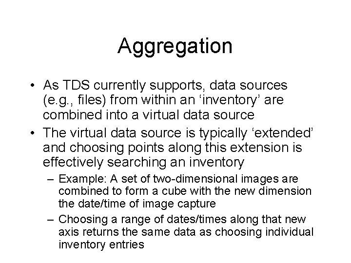 Aggregation • As TDS currently supports, data sources (e. g. , files) from within