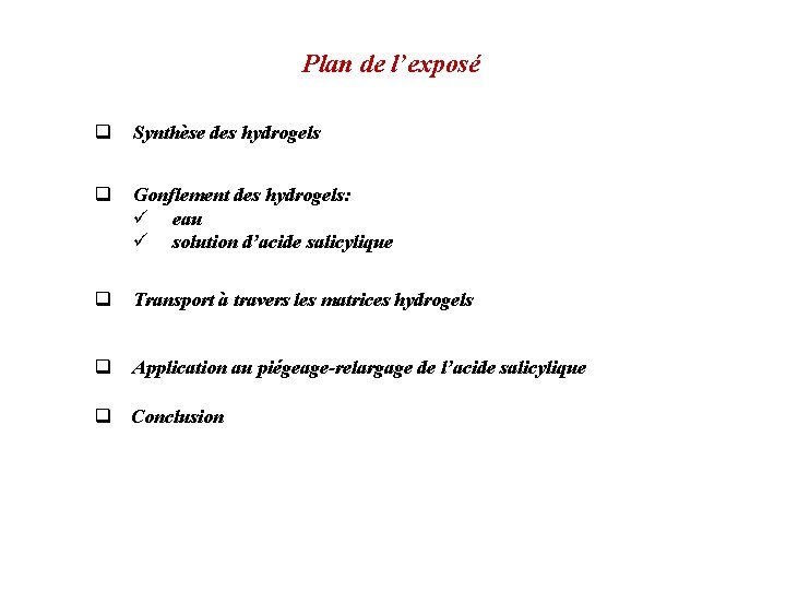 Plan de l’exposé q Synthèse des hydrogels q Gonflement des hydrogels: ü eau ü