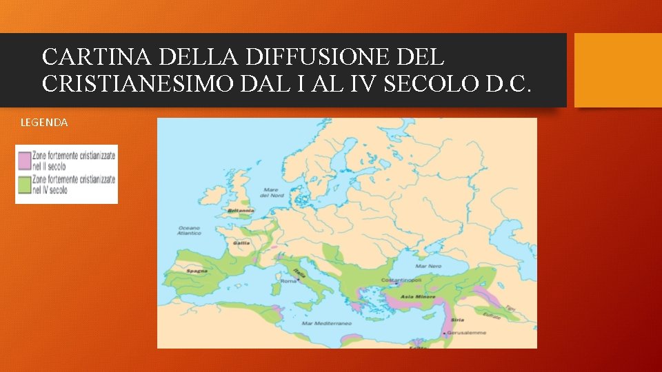 CARTINA DELLA DIFFUSIONE DEL CRISTIANESIMO DAL IV SECOLO D. C. LEGENDA 