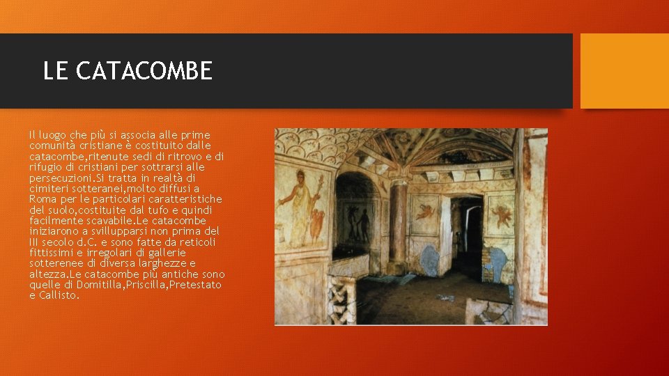 LE CATACOMBE Il luogo che più si associa alle prime comunità cristiane è costituito