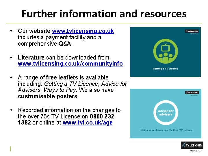 Further information and resources • Our website www. tvlicensing. co. uk includes a payment