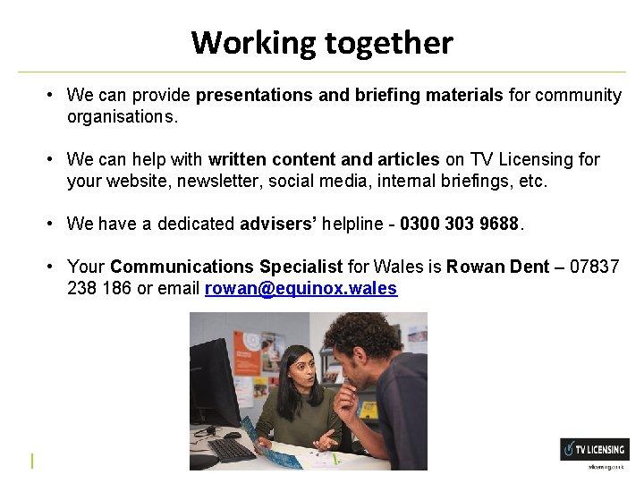 Working together • We can provide presentations and briefing materials for community organisations. •