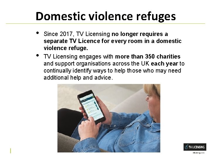 Domestic violence refuges • • Since 2017, TV Licensing no longer requires a separate