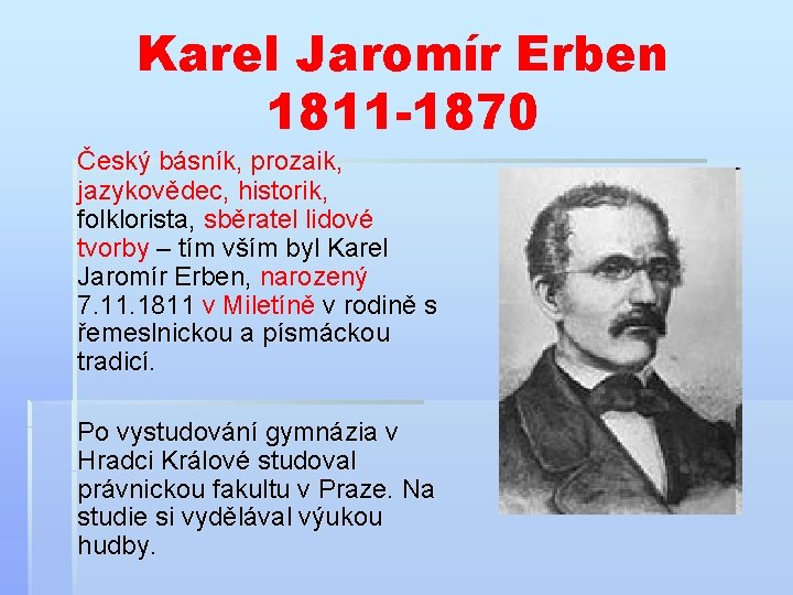 Karel Jaromír Erben 1811 -1870 Český básník, prozaik, jazykovědec, historik, folklorista, sběratel lidové tvorby