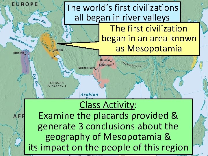 The world’s first civilizations all began in river valleys The first civilization began in