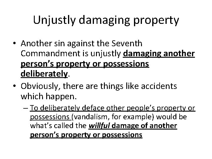 Unjustly damaging property • Another sin against the Seventh Commandment is unjustly damaging another
