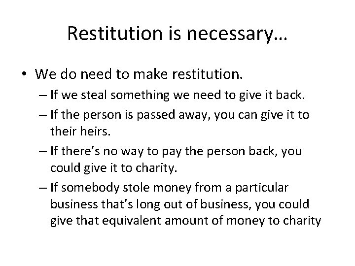 Restitution is necessary… • We do need to make restitution. – If we steal