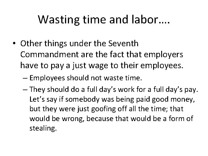 Wasting time and labor…. • Other things under the Seventh Commandment are the fact