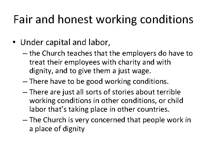 Fair and honest working conditions • Under capital and labor, – the Church teaches