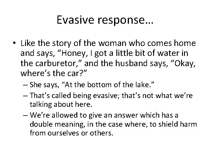 Evasive response… • Like the story of the woman who comes home and says,