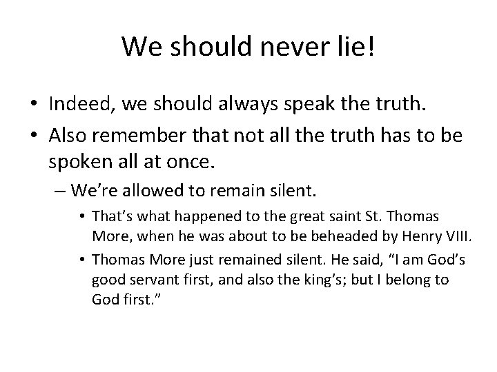 We should never lie! • Indeed, we should always speak the truth. • Also
