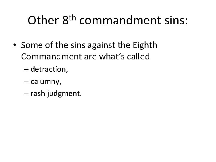 Other 8 th commandment sins: • Some of the sins against the Eighth Commandment