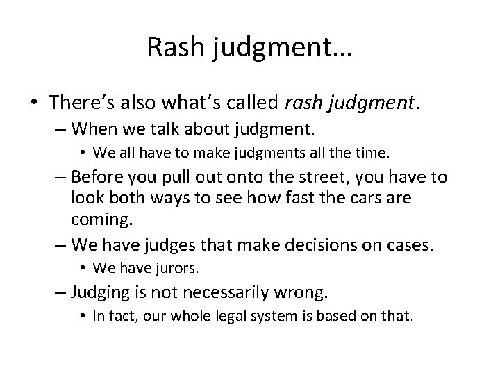 Rash judgment… • There’s also what’s called rash judgment. – When we talk about