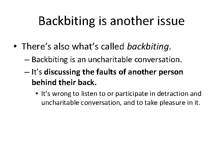 Backbiting is another issue • There’s also what’s called backbiting. – Backbiting is an