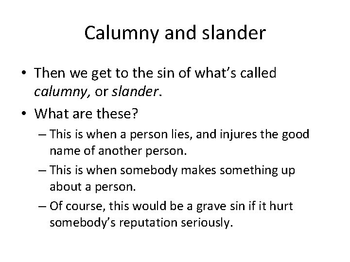 Calumny and slander • Then we get to the sin of what’s called calumny,