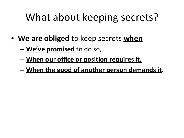 What about keeping secrets? • We are obliged to keep secrets when – We’ve