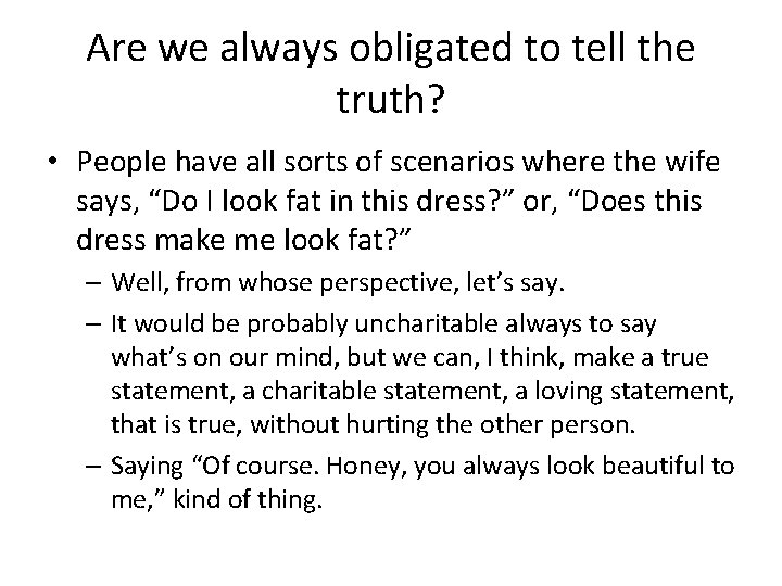 Are we always obligated to tell the truth? • People have all sorts of