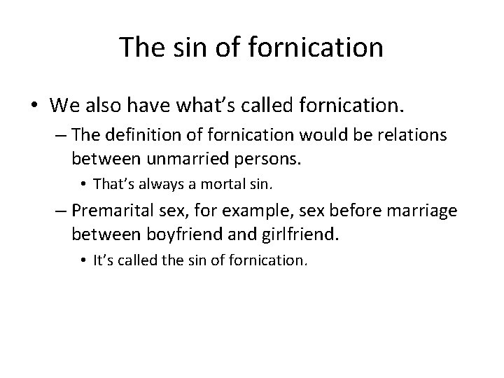 The sin of fornication • We also have what’s called fornication. – The definition