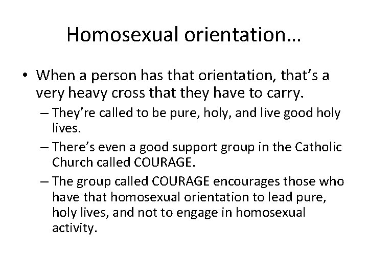Homosexual orientation… • When a person has that orientation, that’s a very heavy cross