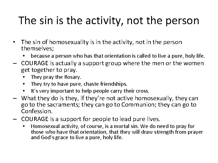 The sin is the activity, not the person • The sin of homosexuality is