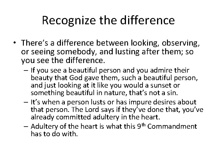 Recognize the difference • There’s a difference between looking, observing, or seeing somebody, and