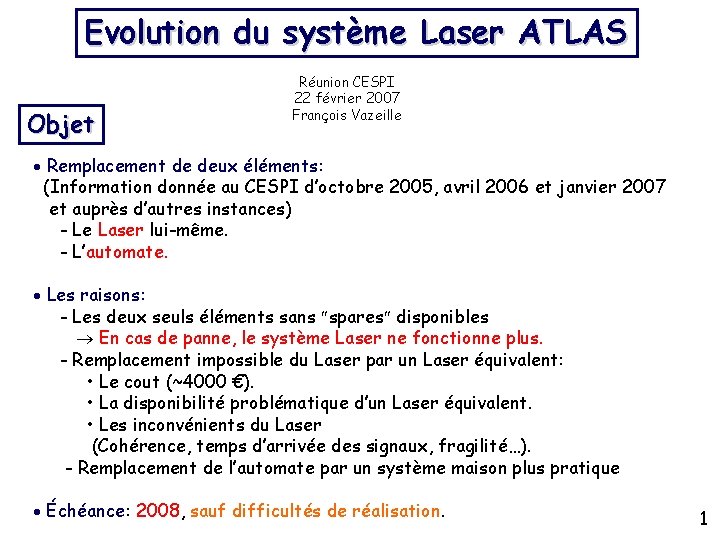 Evolution du système Laser ATLAS Objet Réunion CESPI 22 février 2007 François Vazeille Remplacement