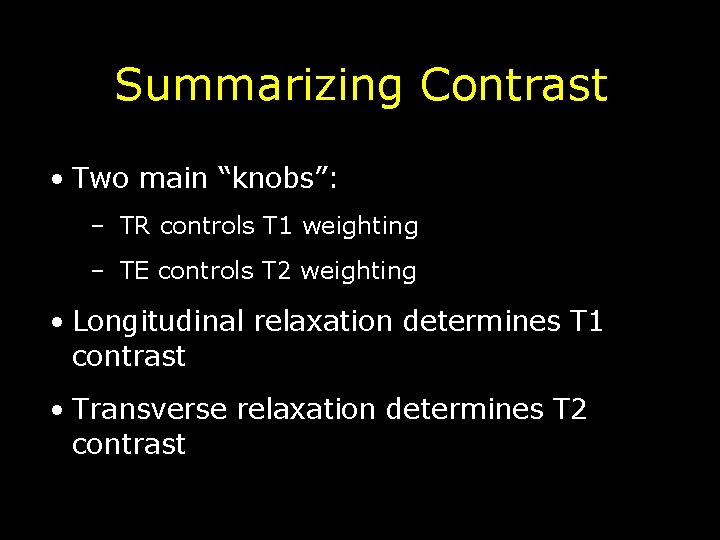 Summarizing Contrast • Two main “knobs”: – TR controls T 1 weighting – TE