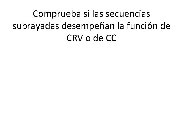 Comprueba si las secuencias subrayadas desempeñan la función de CRV o de CC 
