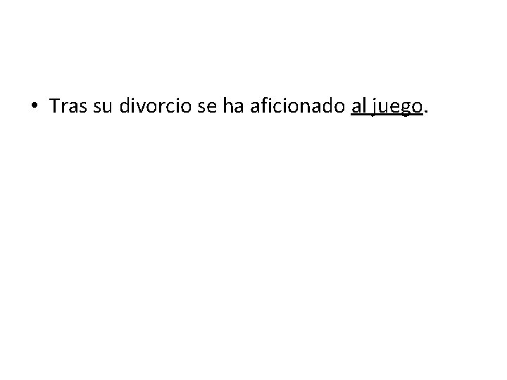  • Tras su divorcio se ha aficionado al juego. 