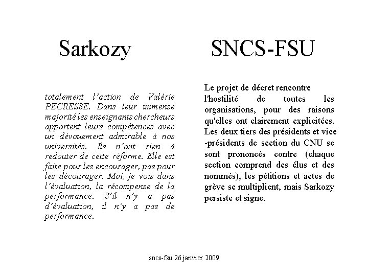 Sarkozy SNCS-FSU totalement l’action de Valérie PECRESSE. Dans leur immense majorité les enseignants chercheurs