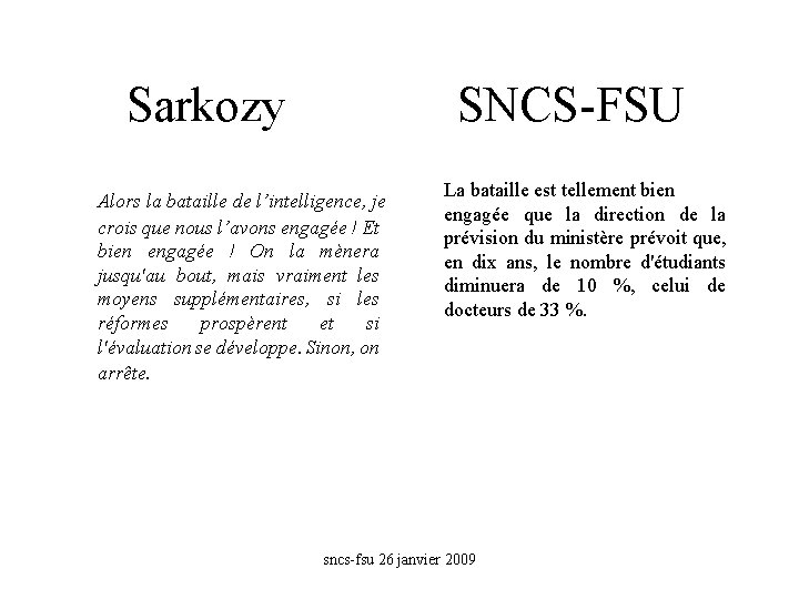 Sarkozy SNCS-FSU Alors la bataille de l’intelligence, je crois que nous l’avons engagée !