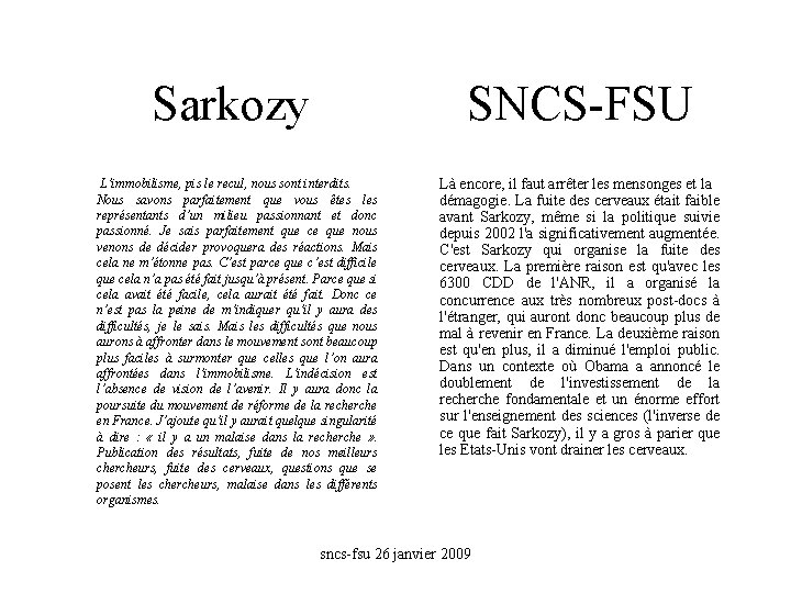 Sarkozy SNCS-FSU L’immobilisme, pis le recul, nous sont interdits. Nous savons parfaitement que vous