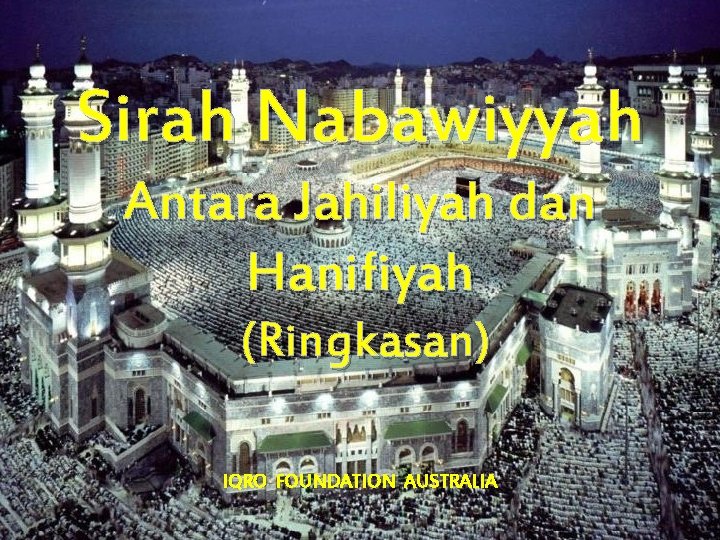 Sirah Nabawiyyah Antara Jahiliyah dan Hanifiyah (Ringkasan) IQRO FOUNDATION AUSTRALIA 