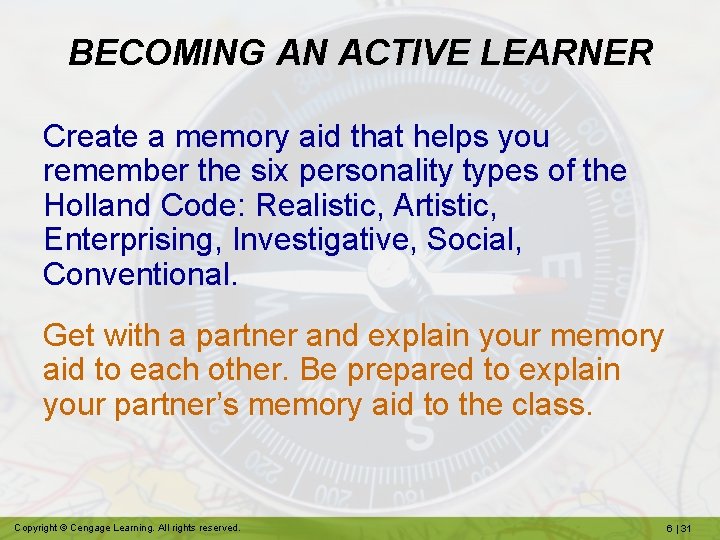 BECOMING AN ACTIVE LEARNER Create a memory aid that helps you remember the six