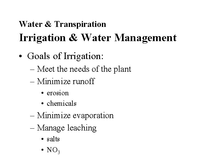 Water & Transpiration Irrigation & Water Management • Goals of Irrigation: – Meet the