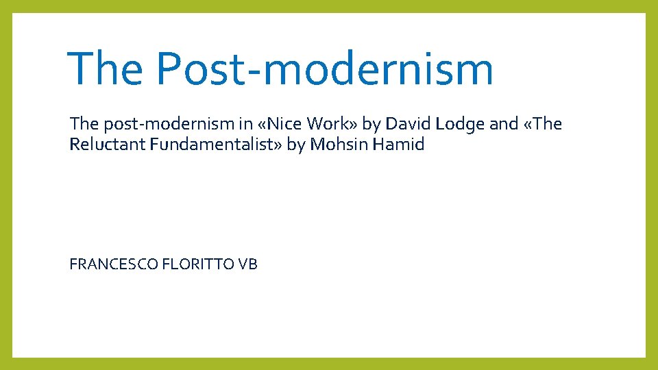 The Post-modernism The post-modernism in «Nice Work» by David Lodge and «The Reluctant Fundamentalist»
